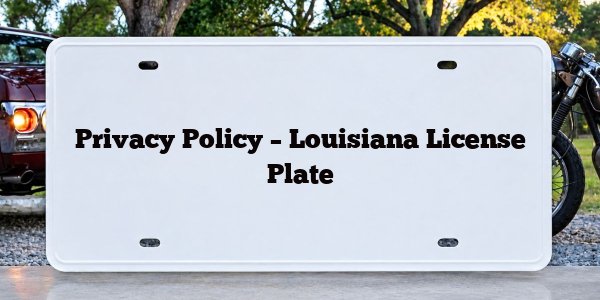 Privacy Policy – Louisiana License Plate