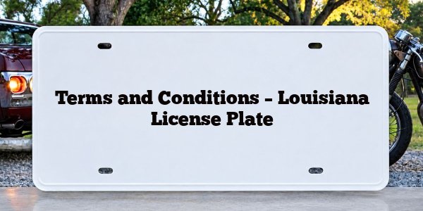 Terms and Conditions – Louisiana License Plate